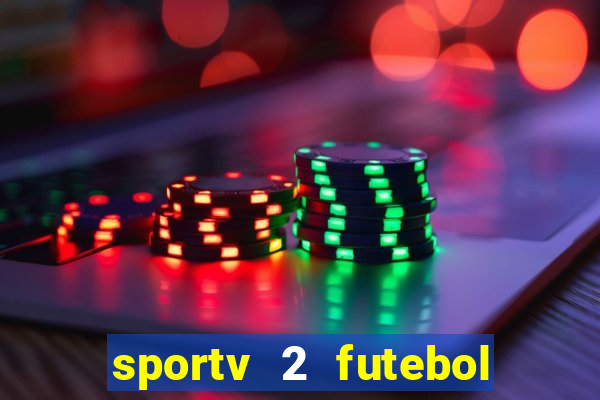 sportv 2 futebol play hd